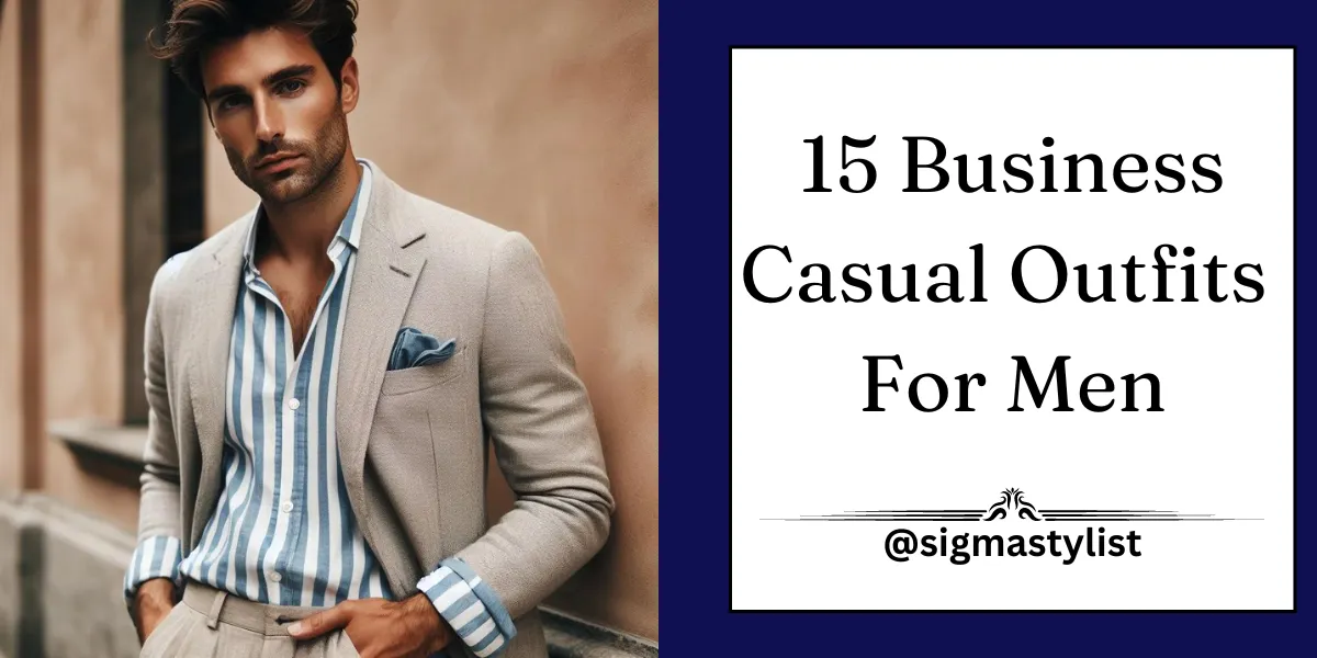 15 Business Casual Outfits For Men