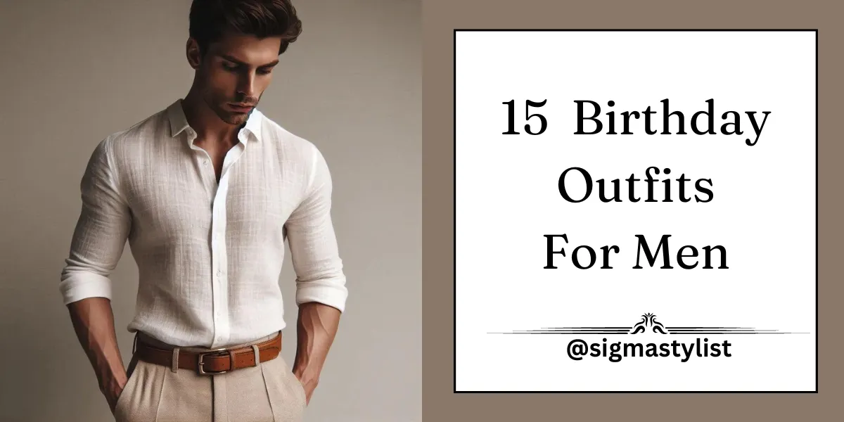 15 Birthday Outfits For Men