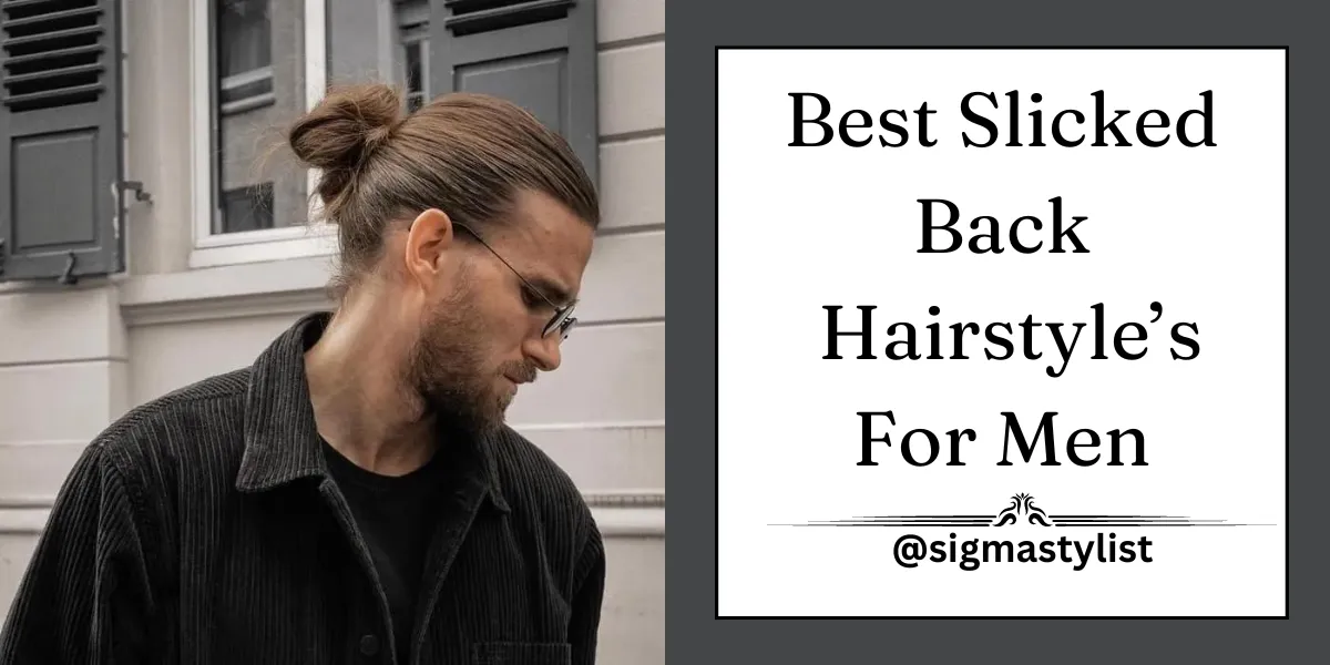 Best Hairstyles Slicked Back for Men