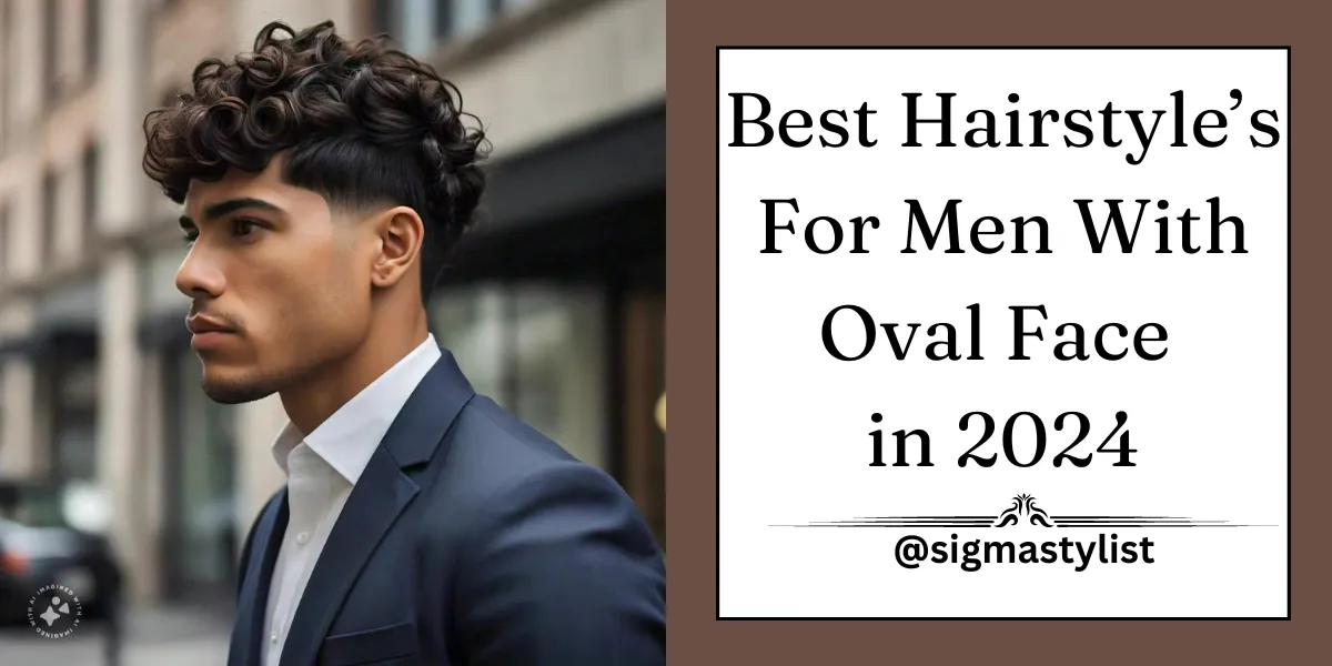 Best Hairstyles for Men with Oval Face in 2024